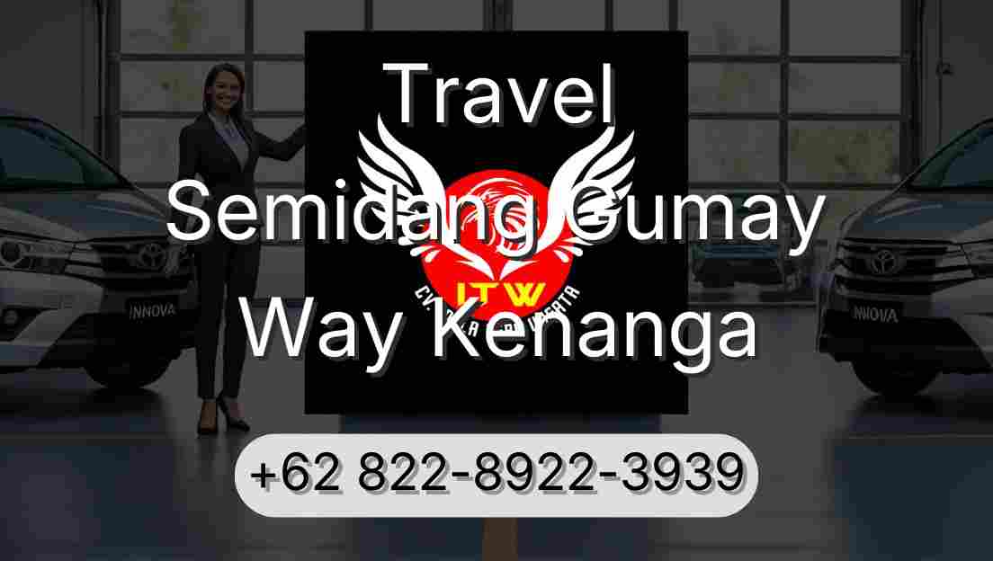 Travel Semidang Gumay Way Kenanga