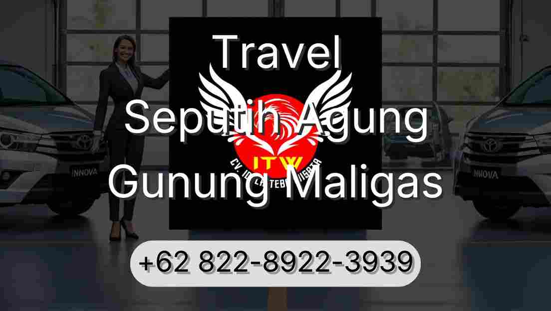 Travel Seputih Agung Gunung Maligas