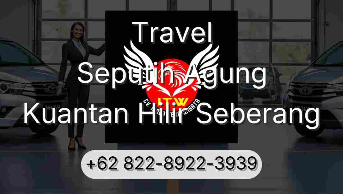 Travel Seputih Agung Kuantan Hilir Seberang