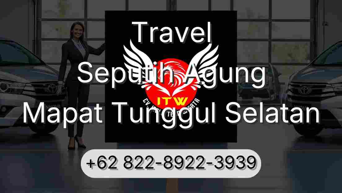 Travel Seputih Agung Mapat Tunggul Selatan