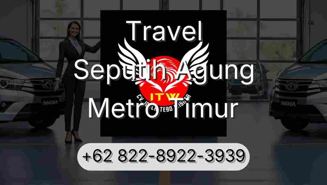 Travel Seputih Agung Metro Timur