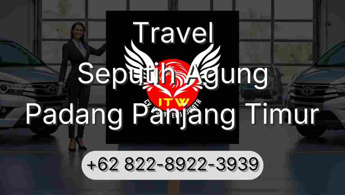 Travel Seputih Agung Padang Panjang Timur