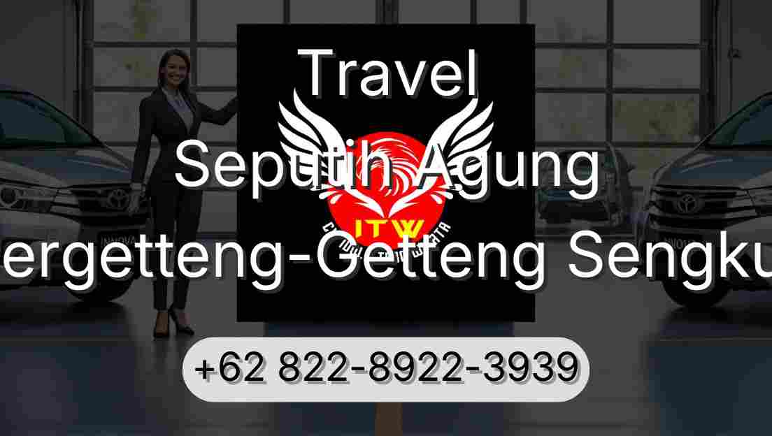 Travel Seputih Agung Pergetteng-Getteng Sengkut
