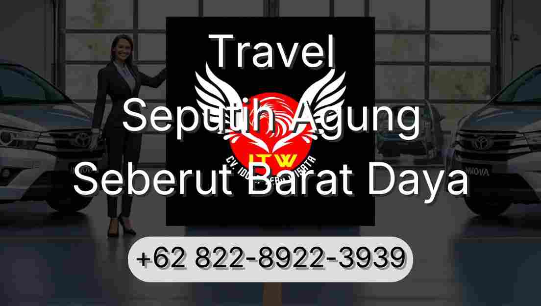 Travel Seputih Agung Seberut Barat Daya