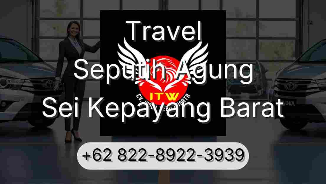 Travel Seputih Agung Sei Kepayang Barat