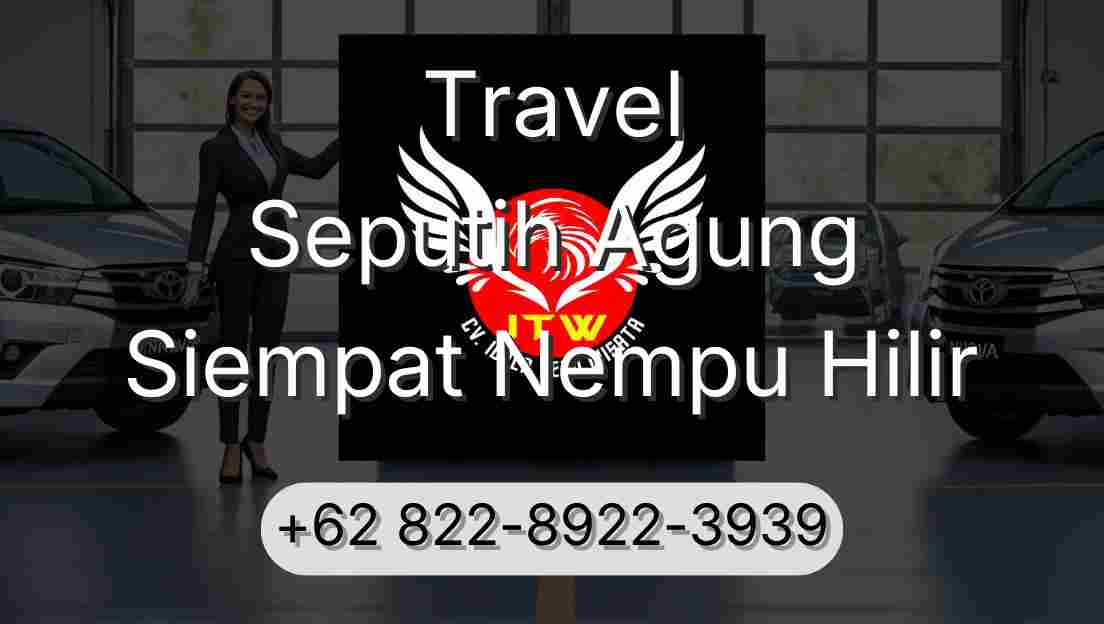 Travel Seputih Agung Siempat Nempu Hilir