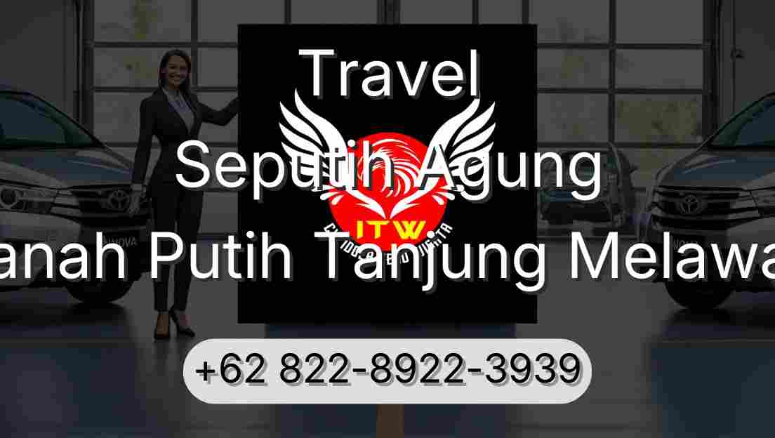 Travel Seputih Agung Tanah Putih Tanjung Melawan