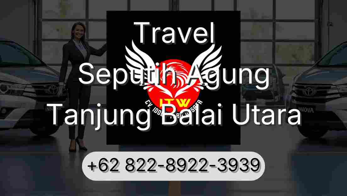Travel Seputih Agung Tanjung Balai Utara