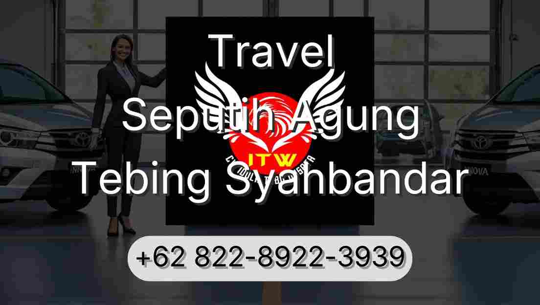 Travel Seputih Agung Tebing Syahbandar