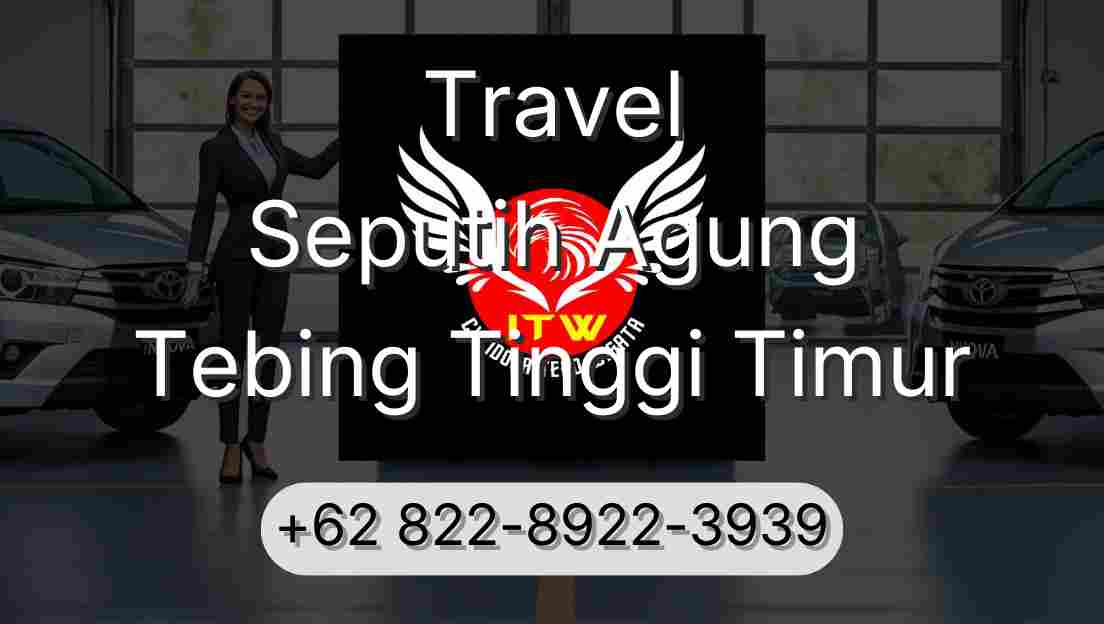 Travel Seputih Agung Tebing Tinggi Timur