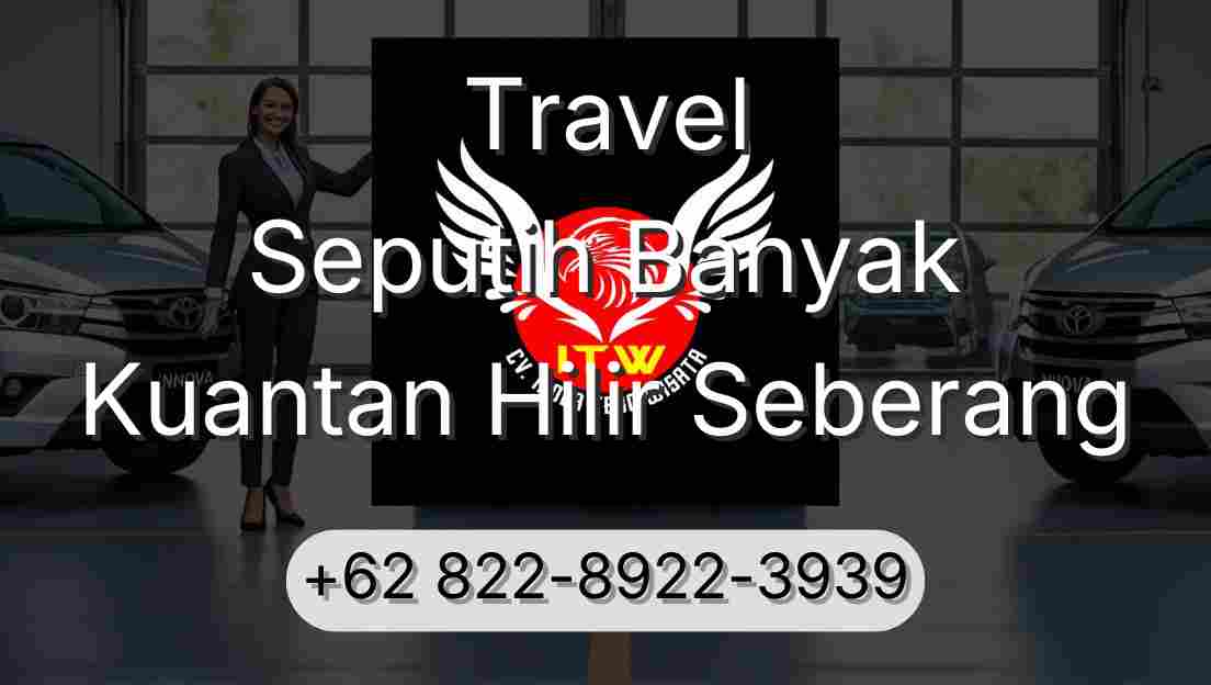 Travel Seputih Banyak Kuantan Hilir Seberang