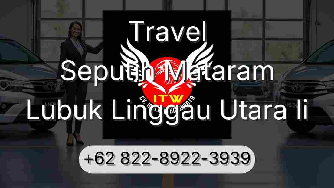Travel Seputih Mataram Lubuk Linggau Utara Ii