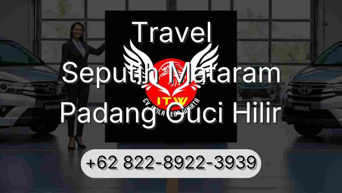 Travel Seputih Mataram Padang Guci Hilir