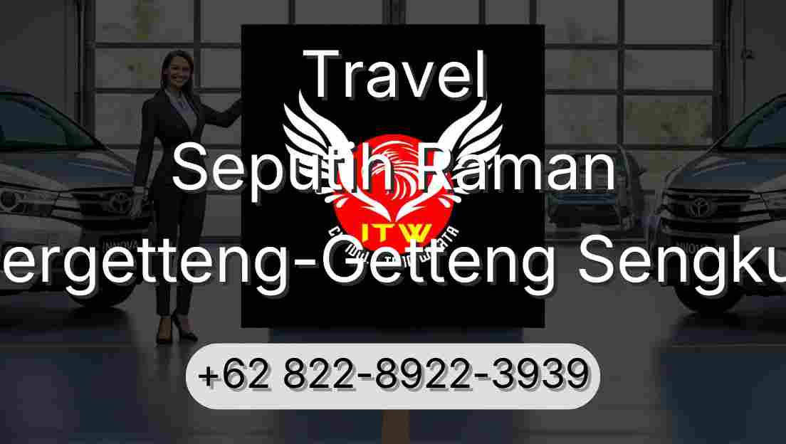 Travel Seputih Raman Pergetteng-Getteng Sengkut