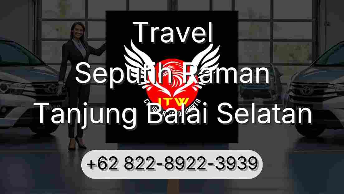 Travel Seputih Raman Tanjung Balai Selatan