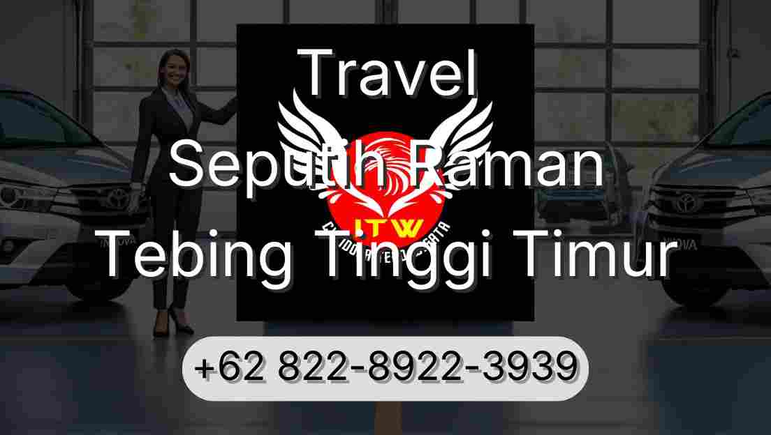 Travel Seputih Raman Tebing Tinggi Timur