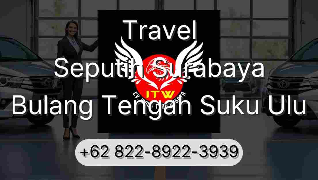 Travel Seputih Surabaya Bulang Tengah Suku Ulu