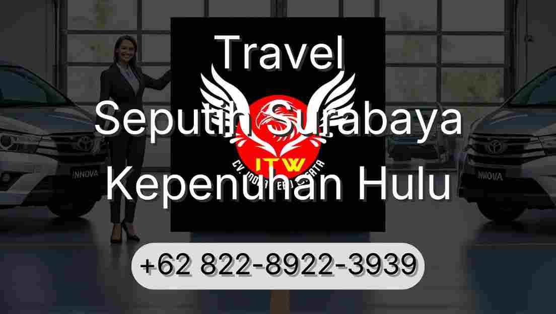 Travel Seputih Surabaya Kepenuhan Hulu