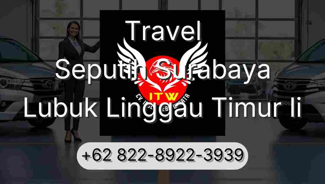 Travel Seputih Surabaya Lubuk Linggau Timur Ii