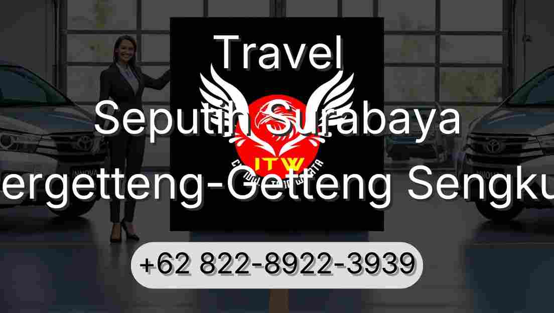 Travel Seputih Surabaya Pergetteng-Getteng Sengkut