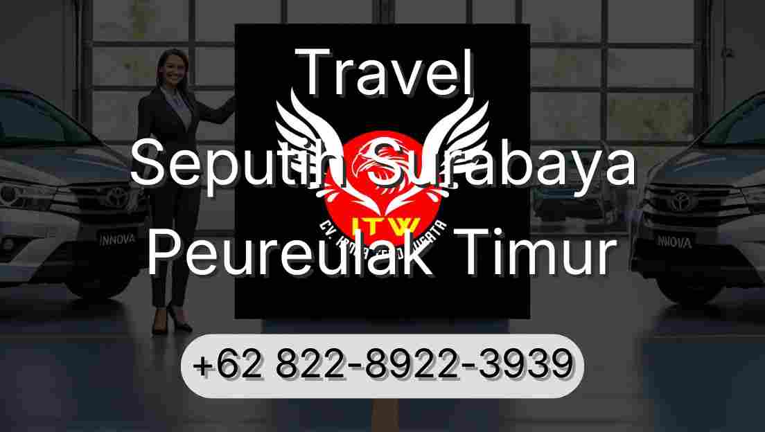 Travel Seputih Surabaya Peureulak Timur
