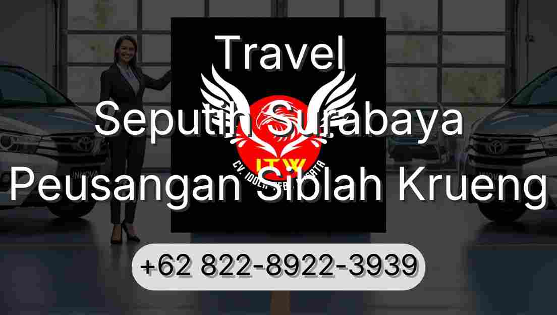 Travel Seputih Surabaya Peusangan Siblah Krueng