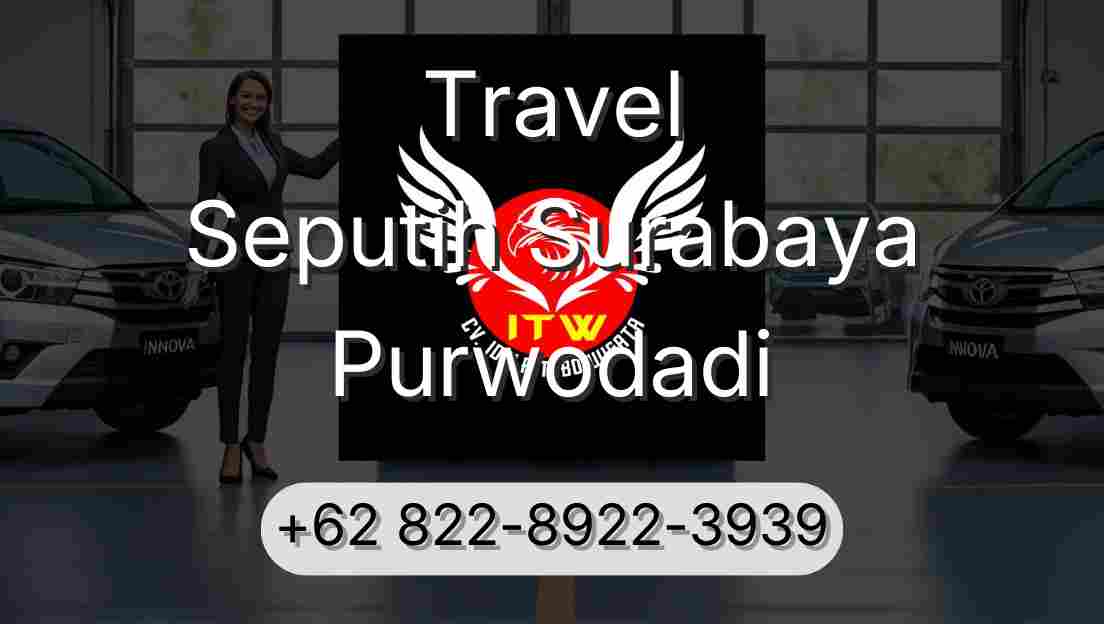 Travel Seputih Surabaya Purwodadi