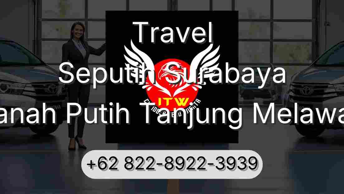 Travel Seputih Surabaya Tanah Putih Tanjung Melawan