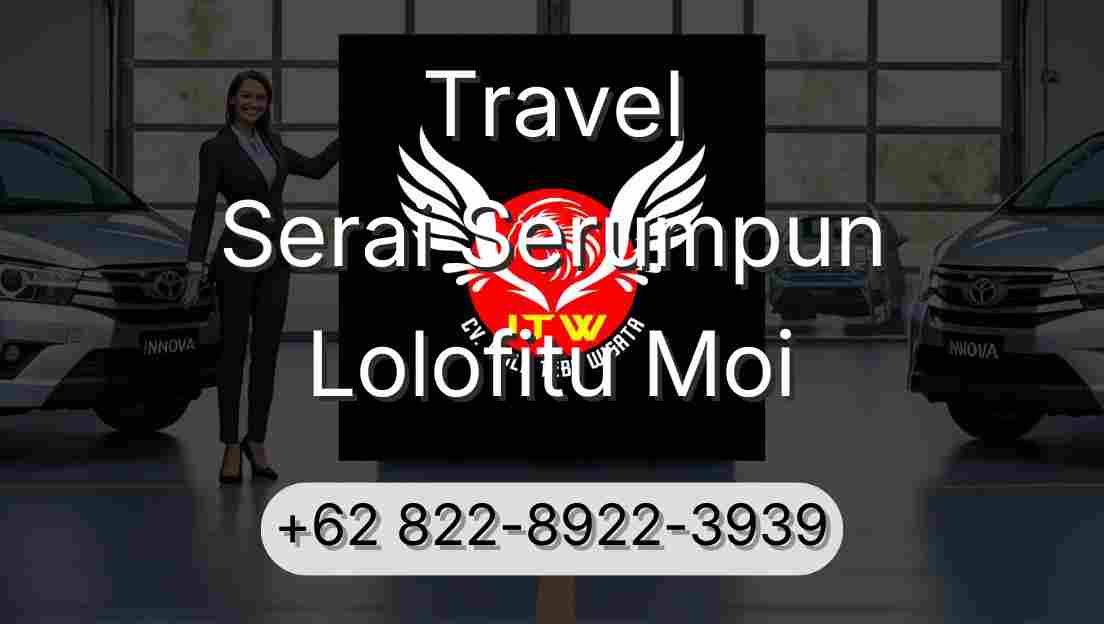 Travel Serai Serumpun Lolofitu Moi