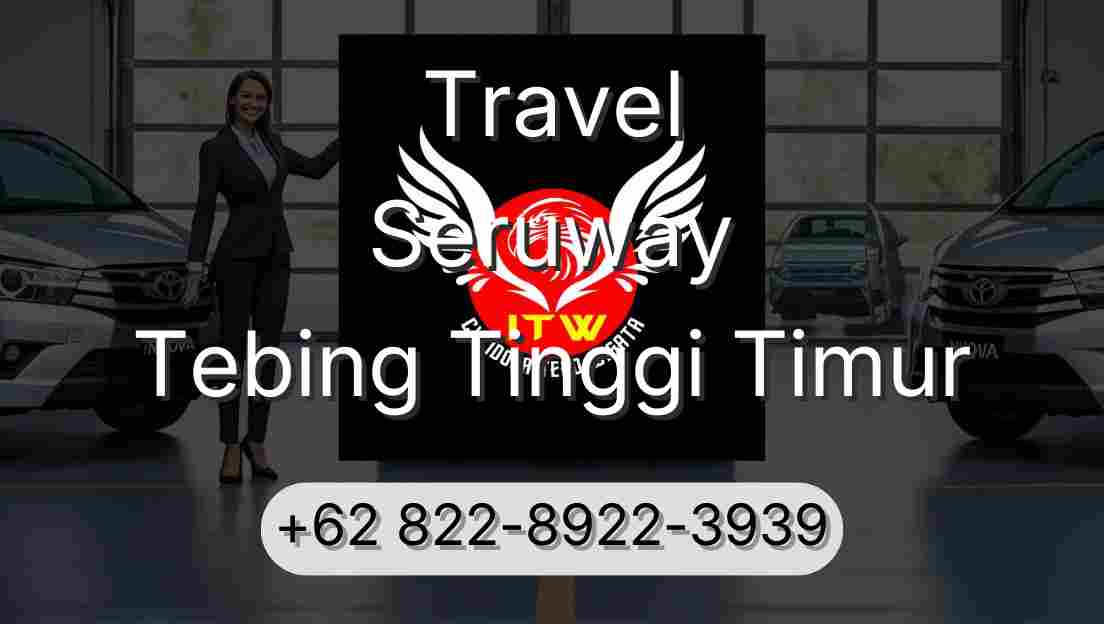 Travel Seruway Tebing Tinggi Timur