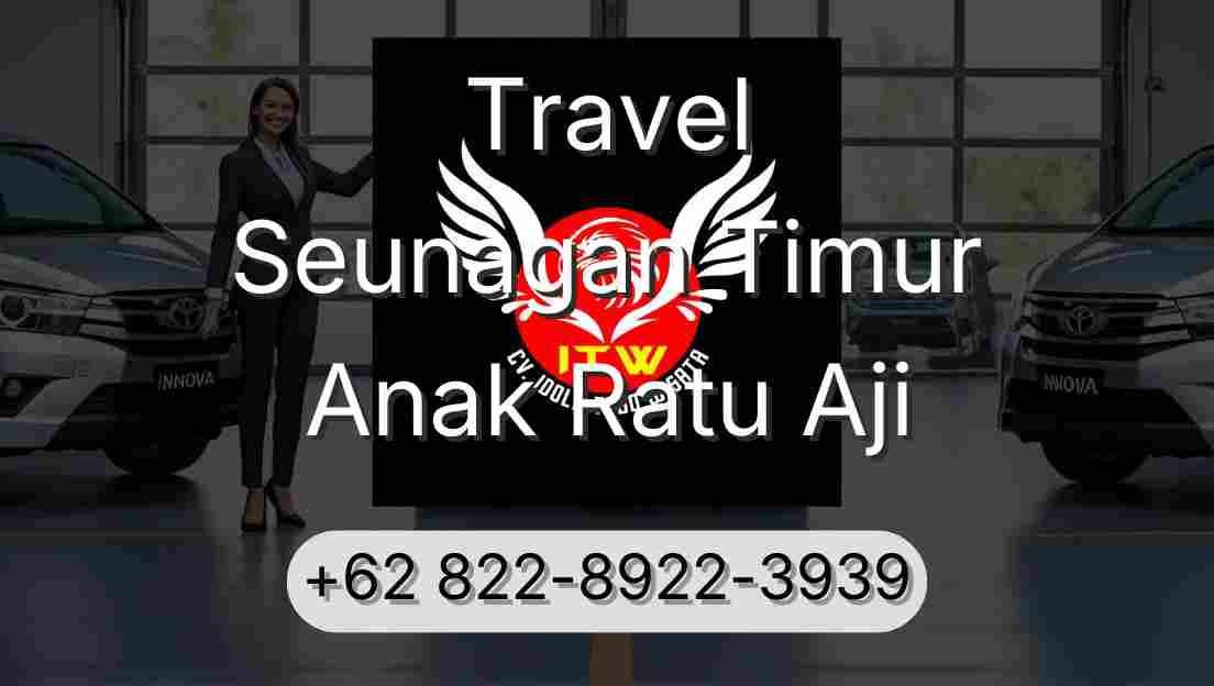Travel Seunagan Timur Anak Ratu Aji