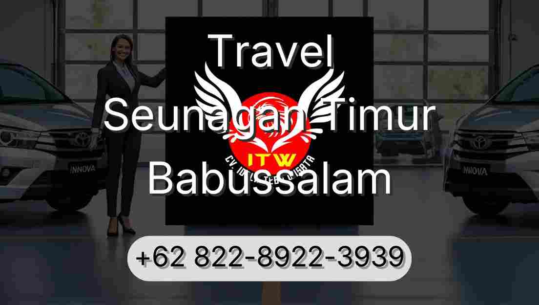 Travel Seunagan Timur Babussalam
