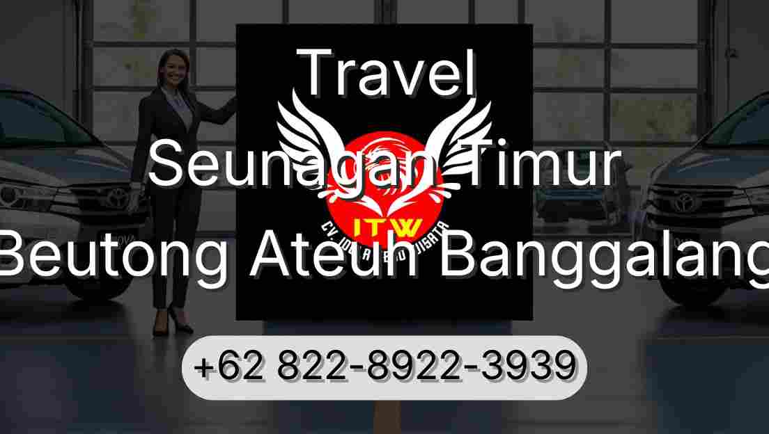 Travel Seunagan Timur Beutong Ateuh Banggalang