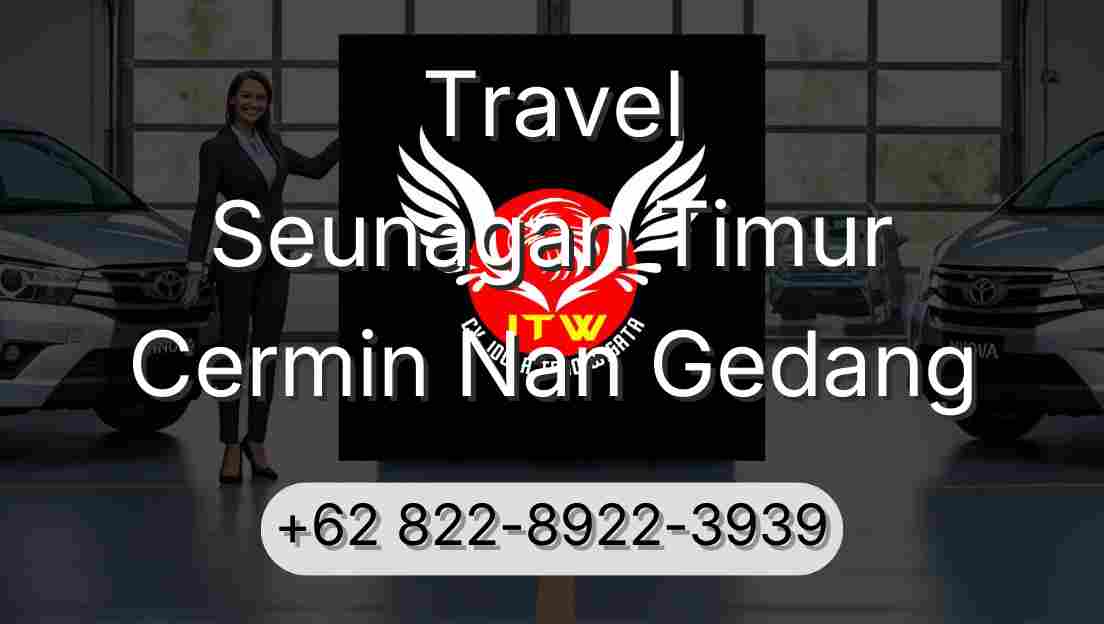 Travel Seunagan Timur Cermin Nan Gedang