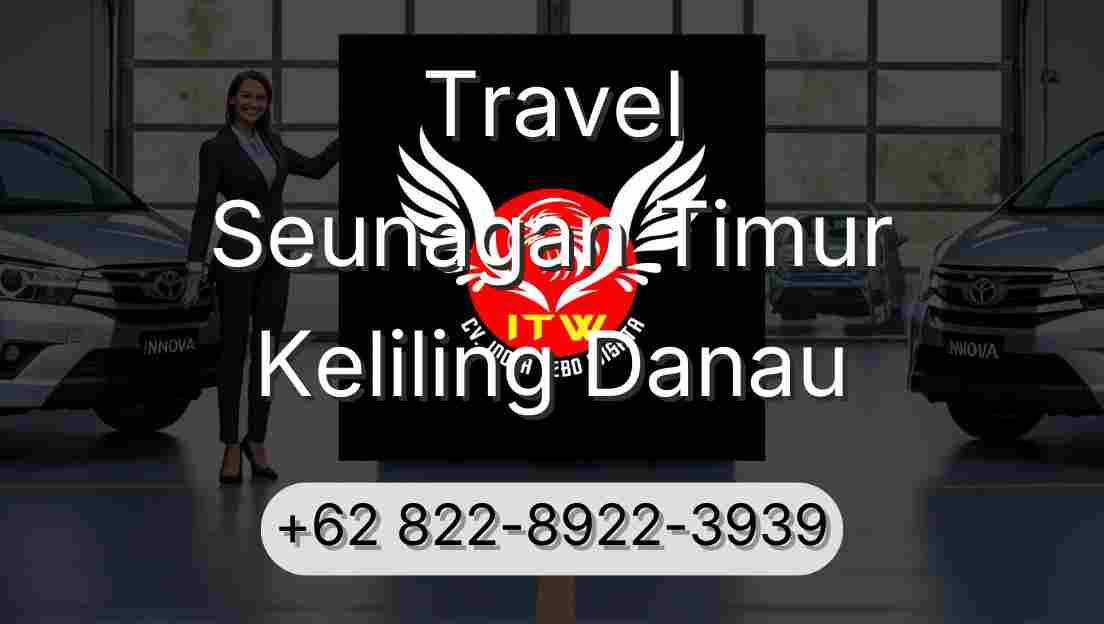 Travel Seunagan Timur Keliling Danau