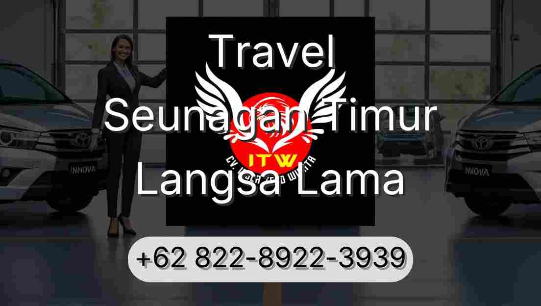 Travel Seunagan Timur Langsa Lama