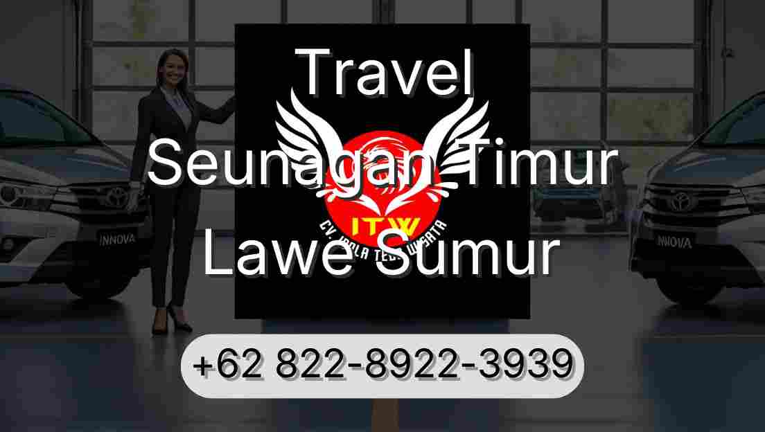 Travel Seunagan Timur Lawe Sumur