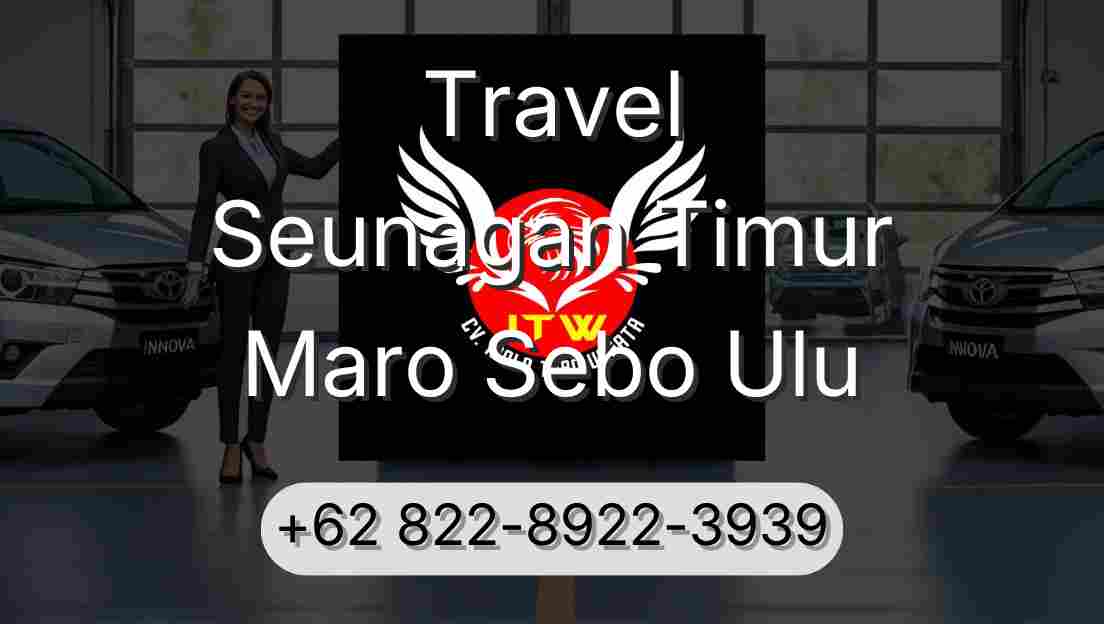 Travel Seunagan Timur Maro Sebo Ulu