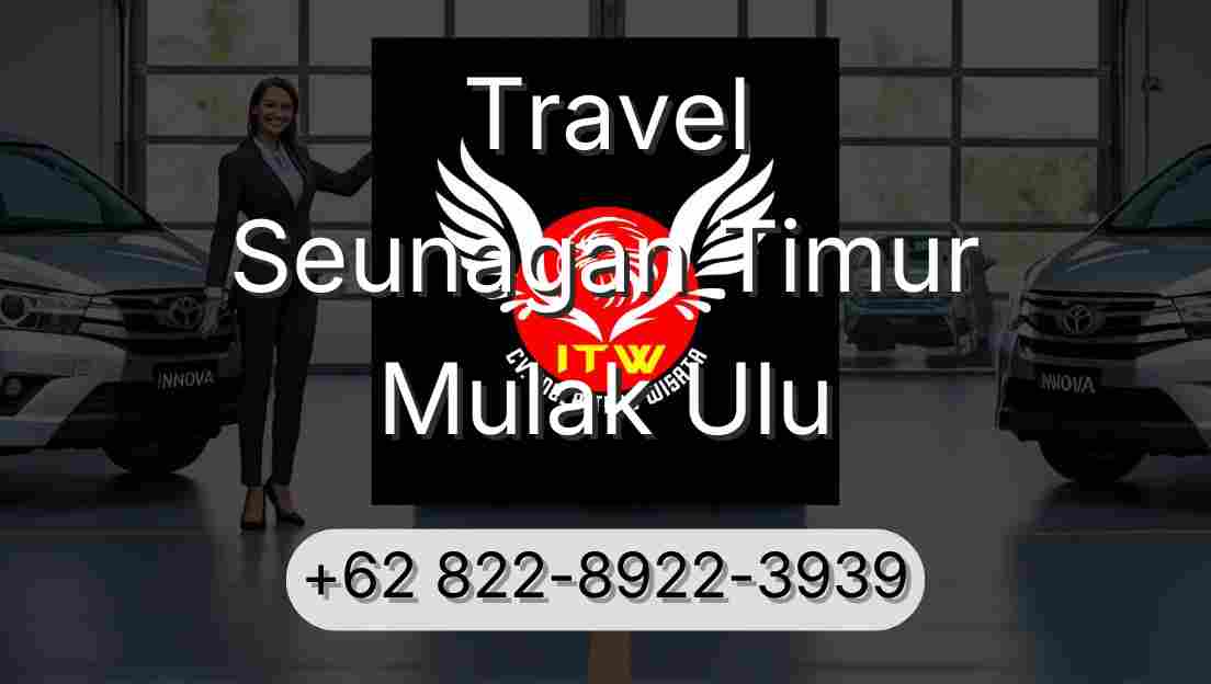 Travel Seunagan Timur Mulak Ulu
