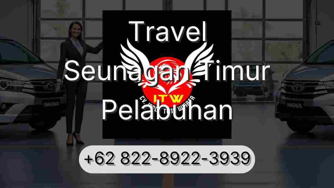 Travel Seunagan Timur Pelabuhan