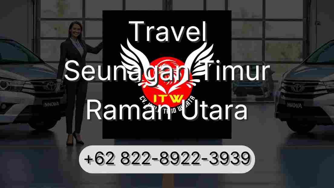 Travel Seunagan Timur Raman Utara