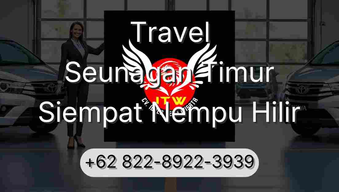 Travel Seunagan Timur Siempat Nempu Hilir