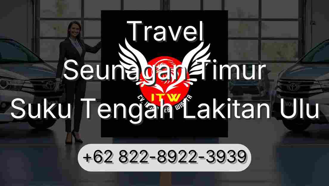 Travel Seunagan Timur Suku Tengah Lakitan Ulu