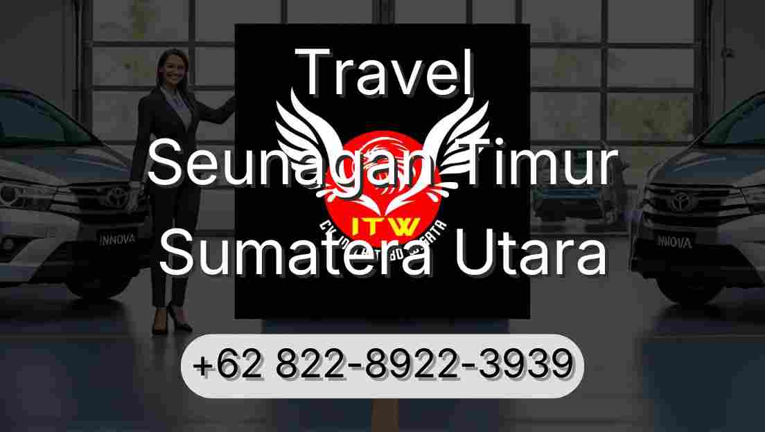 Travel Seunagan Timur Sumatera Utara