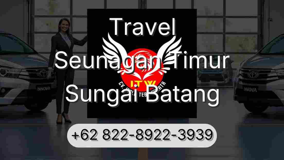 Travel Seunagan Timur Sungai Batang