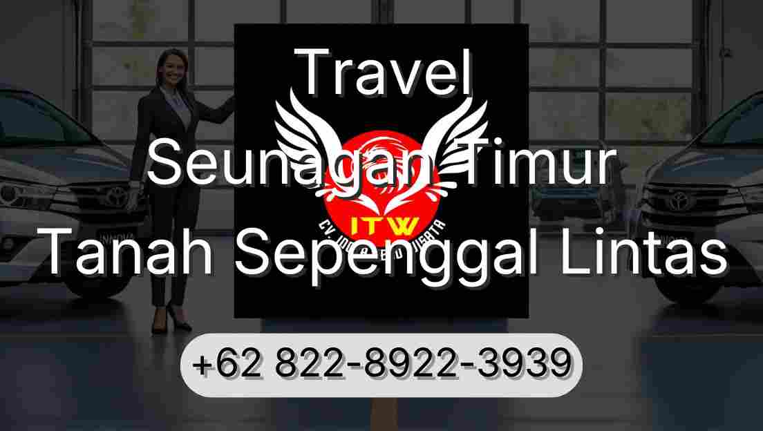 Travel Seunagan Timur Tanah Sepenggal Lintas