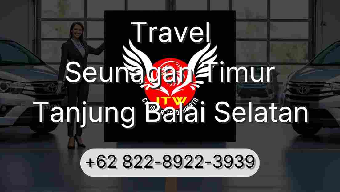 Travel Seunagan Timur Tanjung Balai Selatan