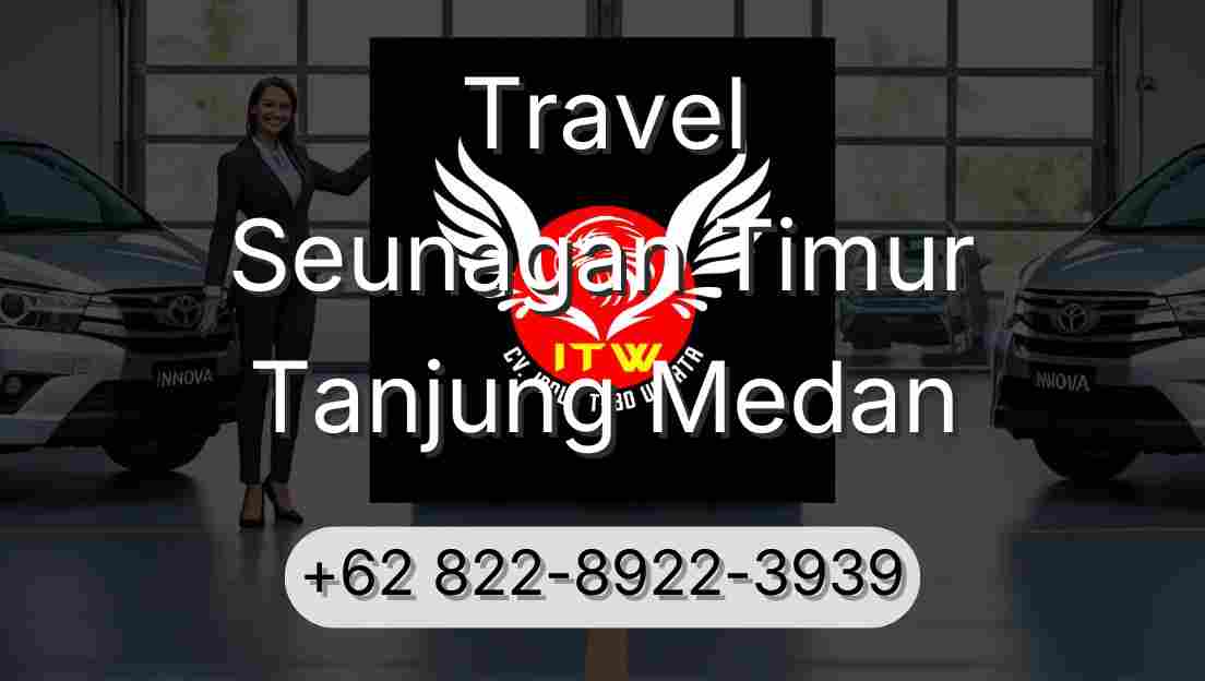 Travel Seunagan Timur Tanjung Medan