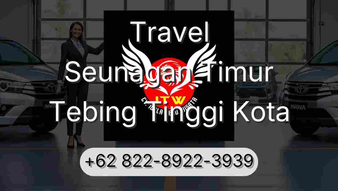 Travel Seunagan Timur Tebing Tinggi Kota