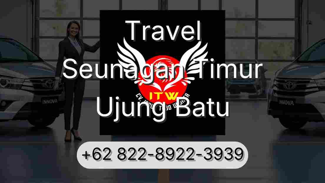 Travel Seunagan Timur Ujung Batu